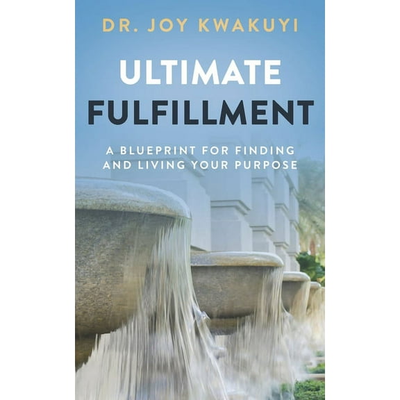 Ultimate Fulfillment: A Blueprint for Finding and Living Your Purpose, (Paperback)