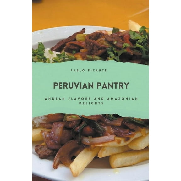 Peruvian Pantry: Andean Flavors and Amazonian Delights (Paperback)