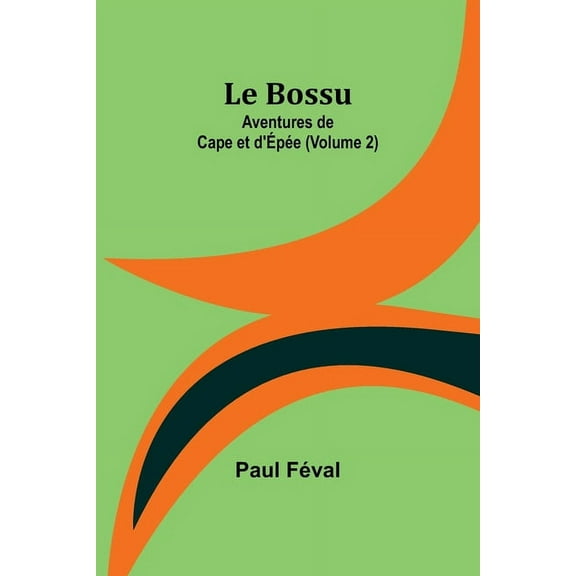 Le Bossu: Aventures de Cape et d'ÃpÃ©e (Volume 2), (Paperback)