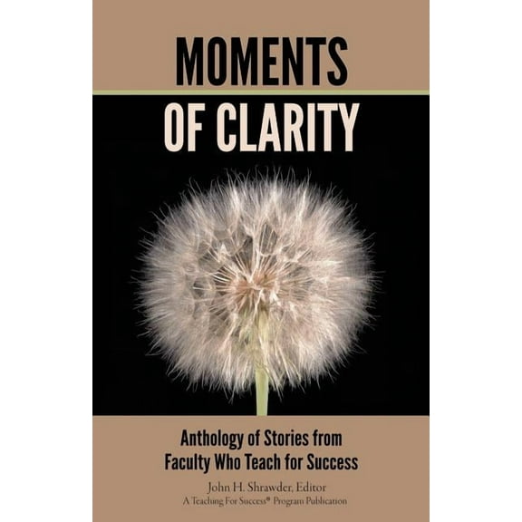 Moments of Clarity: Anthology of Stories from Faculty Who Teach For Success, (Paperback)