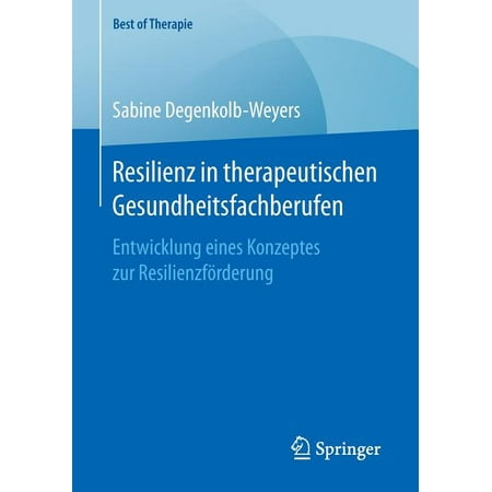 Best of Therapie: Resilienz in Therapeutischen Gesundheitsfachberufen: Entwicklung Eines Konzeptes Zur Resilienzförderung (Best Grad Schools For Speech Pathology)