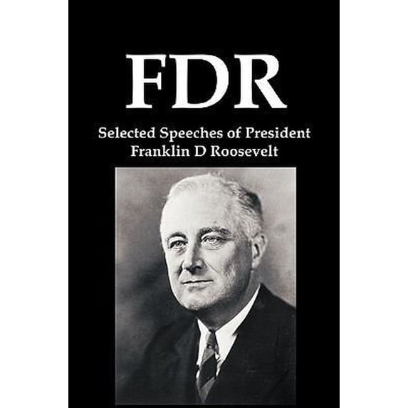 Pre-Owned FDR: Selected Speeches of President Franklin D Roosevelt (Paperback) 1934941972 9781934941973