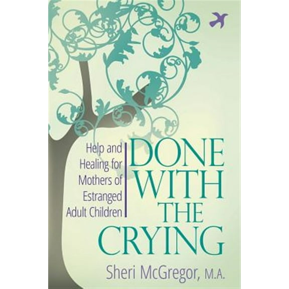 Pre-Owned Done With The Crying: Help and Healing for Mothers of Estranged Adult Children (Paperback) 0997352205 9780997352207