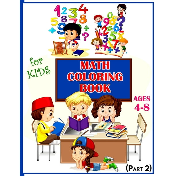 Math Coloring Book For Kids Ages 4-8 (Part 2) : Calculate and Coloring Amazing Math Activity Book for Kids Ages 4 & up. Color by Numbers for Kids. ...