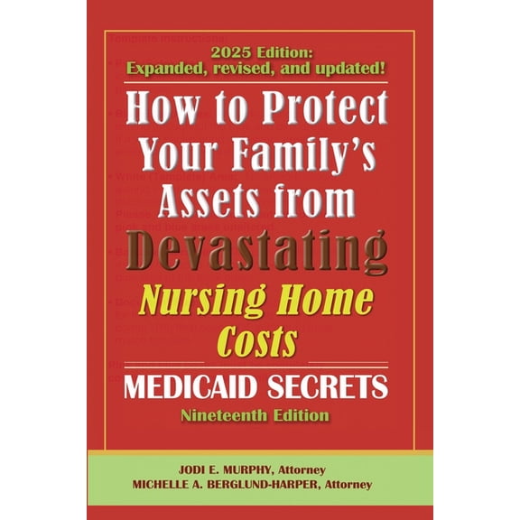 How To Protect Your Family's Assets From Devastating Nursing Home Costs: Medicaid Secrets 2025 (19th ed.), (Paperback)