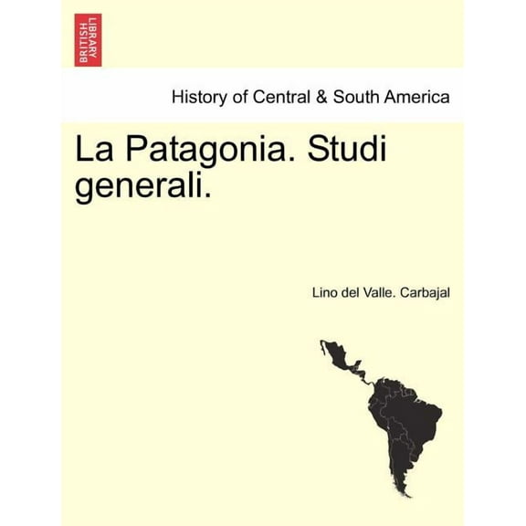 La Patagonia. Studi Generali. Serie Quarta (Paperback)