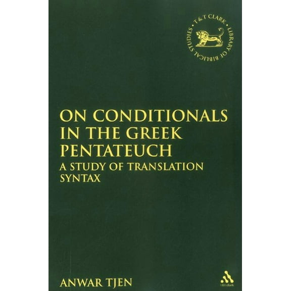 Library of Hebrew Bible/Old Testament St On Conditionals in the Greek Pentateuch: A Study of Translation Syntax, Book 515, (Paperback)