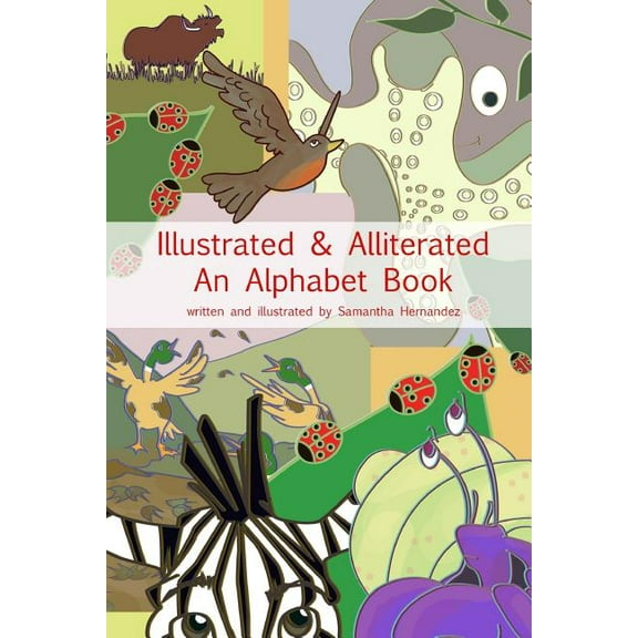 Illustrated & Alliterated: An Alphabet Book, (Paperback)