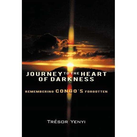 Journey to the Heart of Darkness: Remembering Congo's Forgotten, (Hardcover)