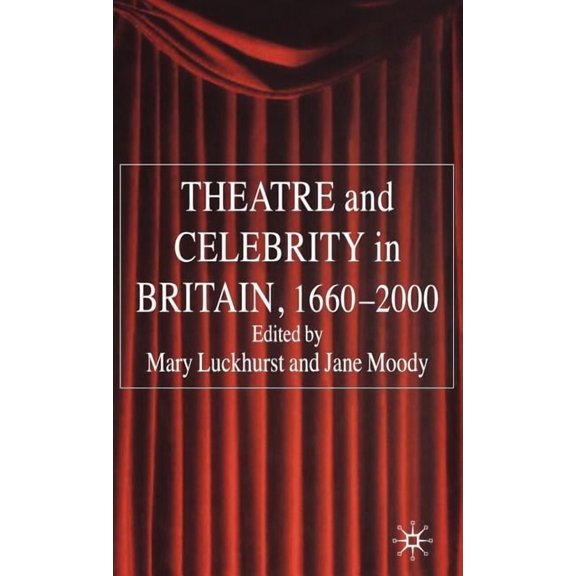 Theatre and Celebrity in Britain 1660-2000, (Hardcover)