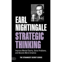 The Strangest Secret Earl Nightingale's Strategic Thinking: Improve Mental Clarity, Solve Problems, and Become More Creative, (Paperback)