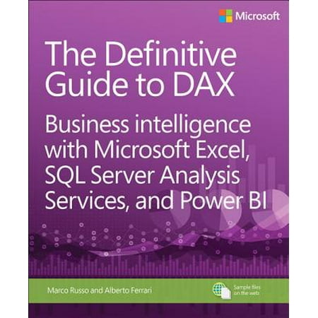The Definitive Guide to Dax : Business Intelligence with Microsoft Excel, SQL Server Analysis Services, and Power