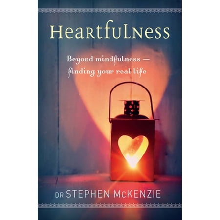 Heartfulness: Beyond Mindfulness Finding Your Real Life (Paperback)