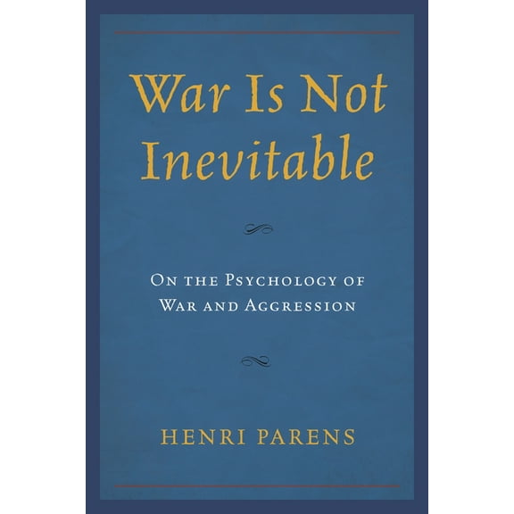 War Is Not Inevitable: On the Psychology of War and Aggression, (Paperback)