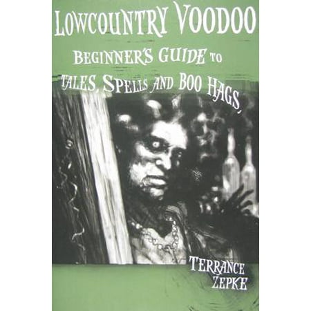 Lowcountry Voodoo : Beginner's Guide to Tales, Spells and Boo (The Best Voodoo Spell Caster)