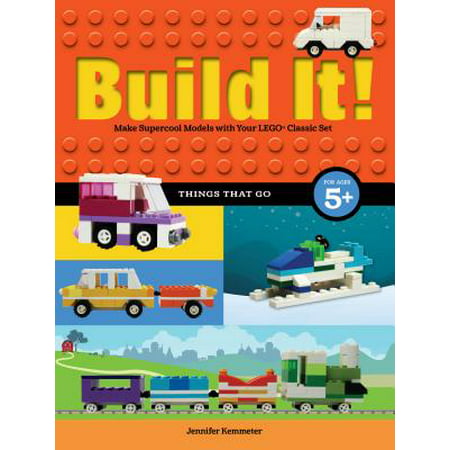 Build It! Things That Go : Make Supercool Models with Your Favorite Lego(r)