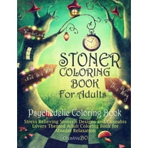 Stoner Coloring Book for Adults - Psychedelic Coloring Book: Stress Relieving Stoner's Designs and (Paperback) by Creative Bo