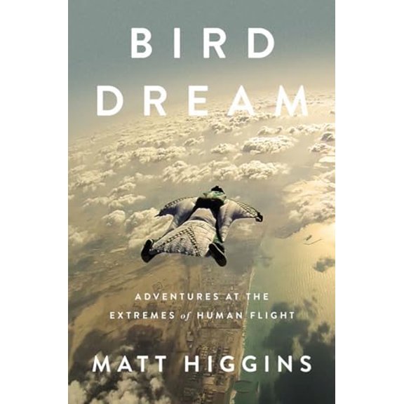 Pre-Owned Bird Dream: Adventures at the Extremes of Human Flight (Hardcover) 1594204659 9781594204654