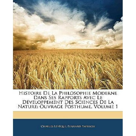 Histoire de La Philosophie Moderne Dans Ses Rapports Avec Le Developpement Des Sciences de La Nature: Ouvrage Posthume, Volume 1