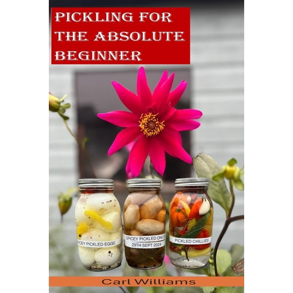 Pickling for the absolute beginner: The perfect starter book to get you pickling as soon as possible. This is a simple, , (Paperback)