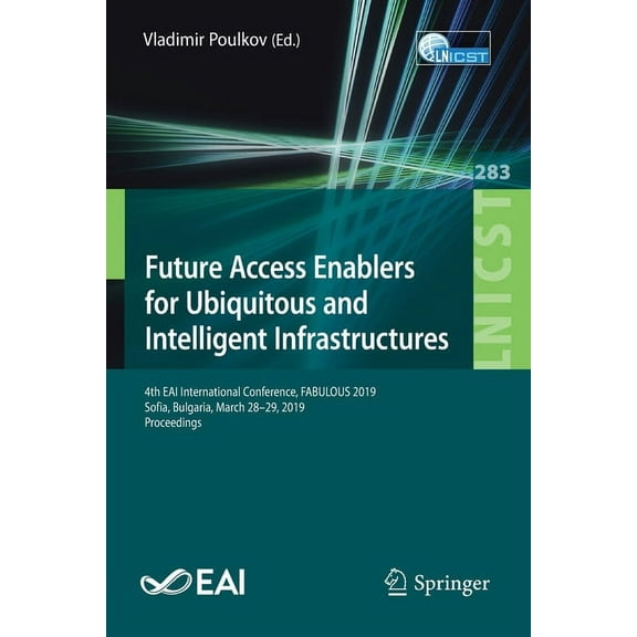Lecture Notes of the Institute for Compu Future Access Enablers for Ubiquitous and Intelligent Infrastructures: 4th Eai International Conference, Fabulous 2019, , Book 283, (Paperback)