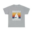thumbnail image 2 of Education Is Important But Sailing Is Importanter Sailboat T-Shirt, 2 of 2