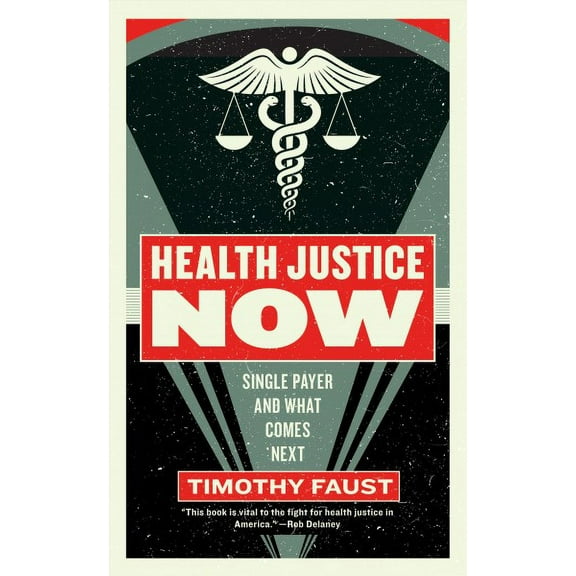 Activist Citizens' Library: Health Justice Now : Single Payer and What Comes Next (Paperback)