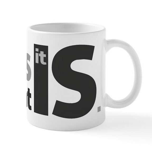 CafePress - It Is What It Is Mug - 11 oz Ceramic Mug - Novelty Coffee Tea Cup