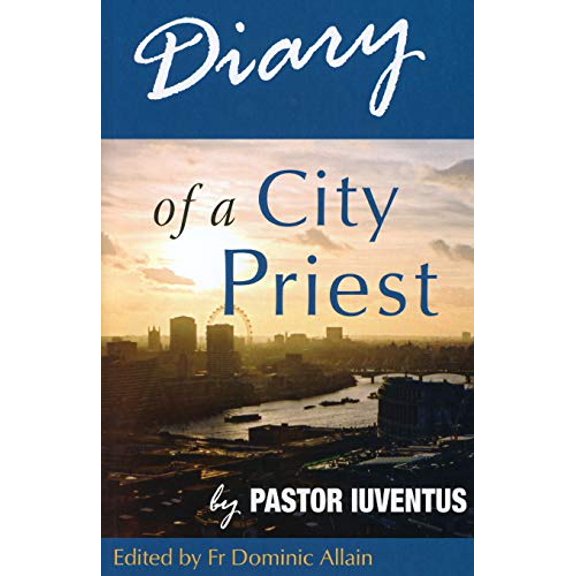 Diary of a City Priest: by Pastor Iuventus Paperback 0852449232 9780852449233 Dominic Allain