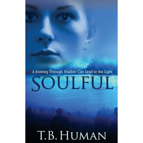 Soulful: A journey through shadow can lead to light  The Journey   Paperback  1876776013 9781876776015 T B Human, Ms Lesley Kay Williams-Halverson