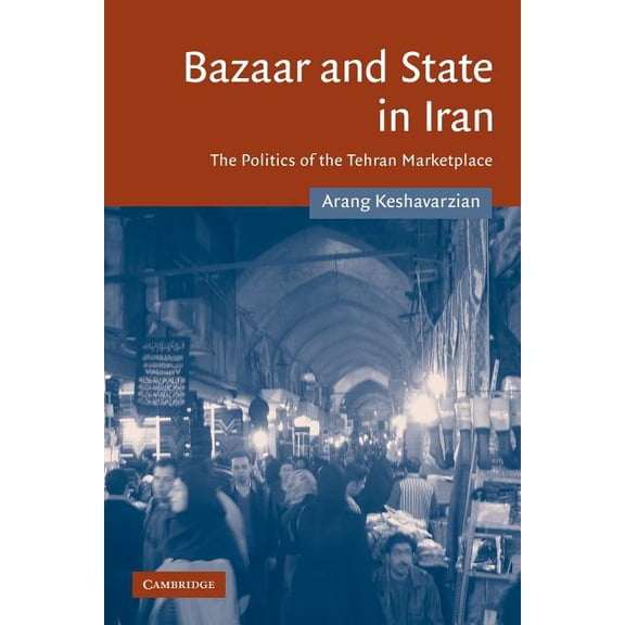 Cambridge Middle East Studies Bazaar and State in Iran: The Politics of the Tehran Marketplace, Book 26, (Paperback)