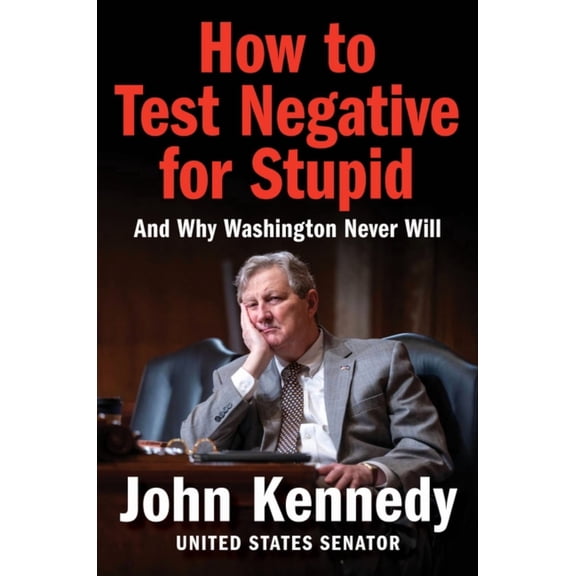 How to Test Negative for Stupid: And Why Washington Never Will (Hardcover)