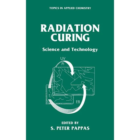 Topics in Applied Chemistry Radiation Curing: Science and Technology, (Hardcover)