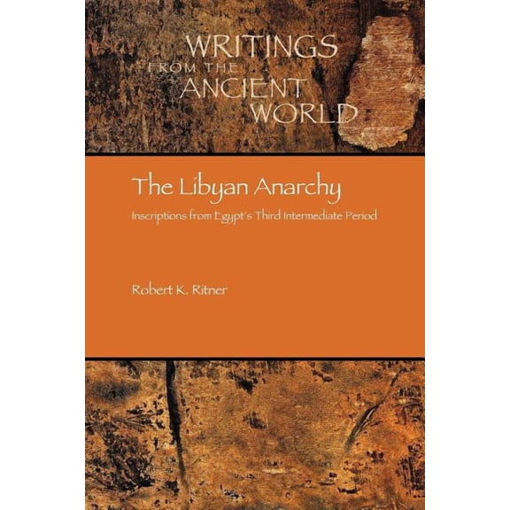 Writings from the Ancient World The Libyan Anarchy: Inscriptions from Egypt's Third Intermediate Period, Book 21, (Paperback)