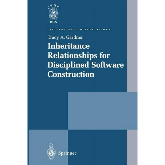 Distinguished Dissertations Inheritance Relationships for Disciplined Software Construction, (Paperback)