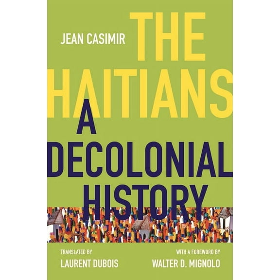 Latin America in Translation/En Traducci The Haitians: A Decolonial History, (Hardcover)