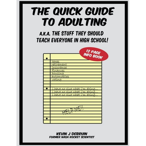 The Quick Guide to Adulting: a.k.a The Stuff They Should Teach Everyone in High School, (Paperback)