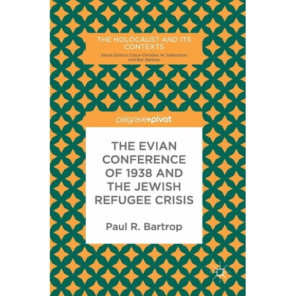 Holocaust and Its Contexts The Evian Conference of 1938 and the Jewish Refugee Crisis, (Hardcover)