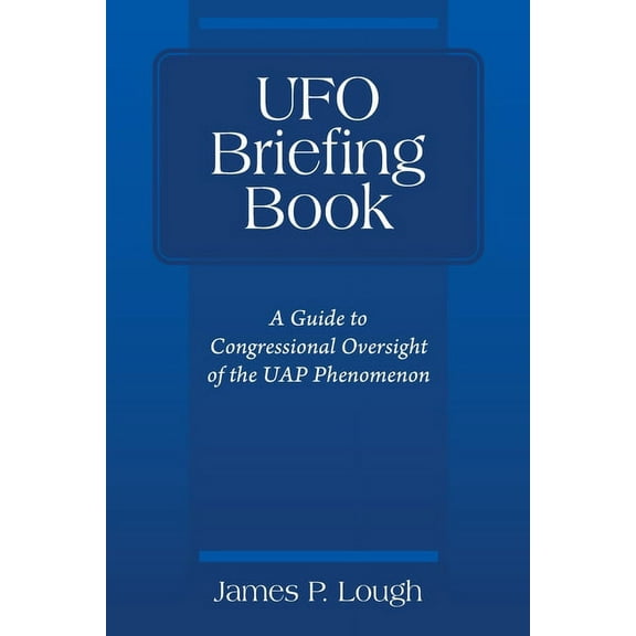 UFO Briefing Book: A Guide to Congressional Oversight of the UAP Phenomenon, (Paperback)