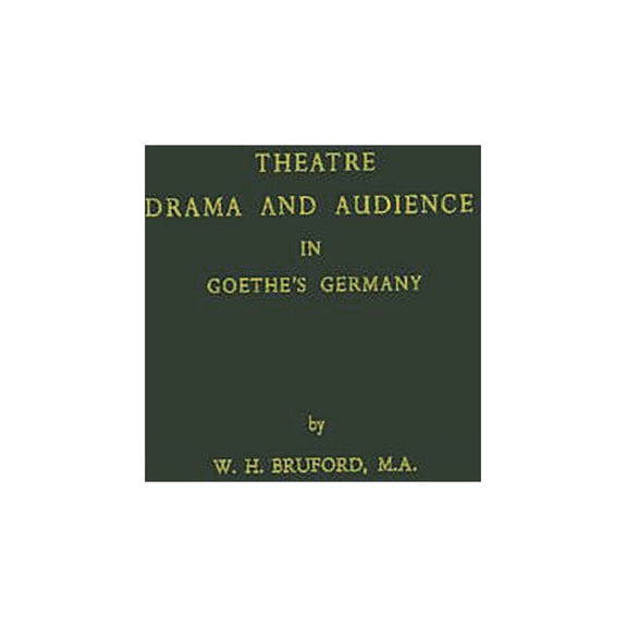 Theatre, Drama, and Audience in Goethe's Germany, (Hardcover)