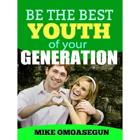Be the Best Youth of Your Generation - eBook (Best Looking Corvette Generation)