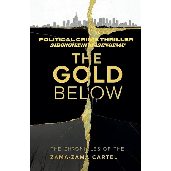 The Gold Below: The Chronicles Of The Zama-Zama Cartel, (Paperback)