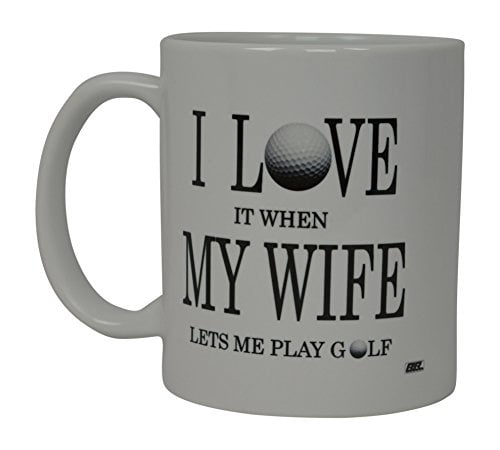I LOVE MY WIFE Coffee Mug lets me play golf it when