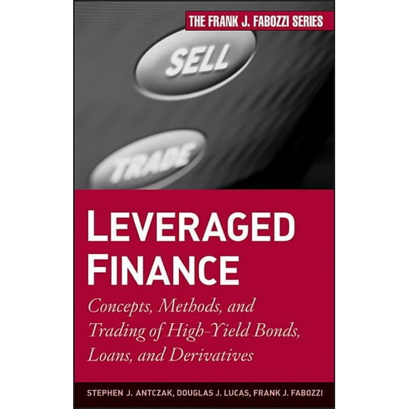 Frank J. Fabozzi Leveraged Finance: Concepts, Methods, and Trading of High-Yield Bonds, Loans, and Derivatives, Book 189, (Hardcover)