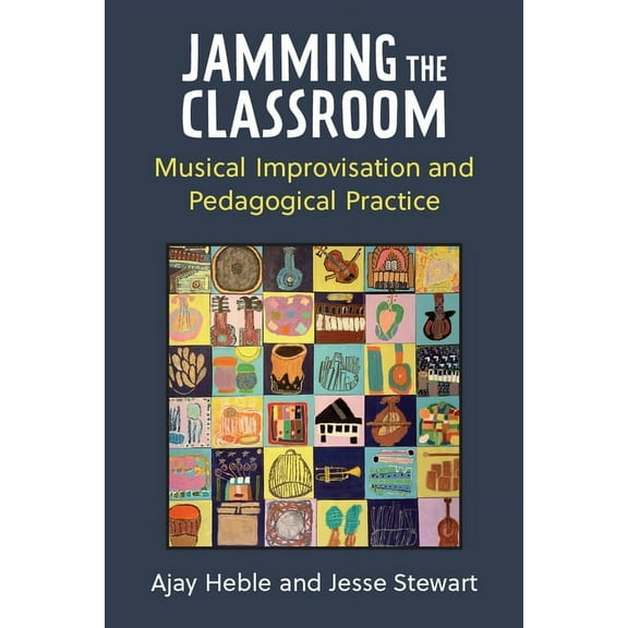 Music and Social Justice Jamming the Classroom: Musical Improvisation and Pedagogical Practice, (Paperback)