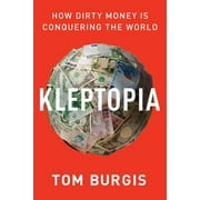 Kleptopia: How Dirty Money Is Conquering the World (Hardcover)