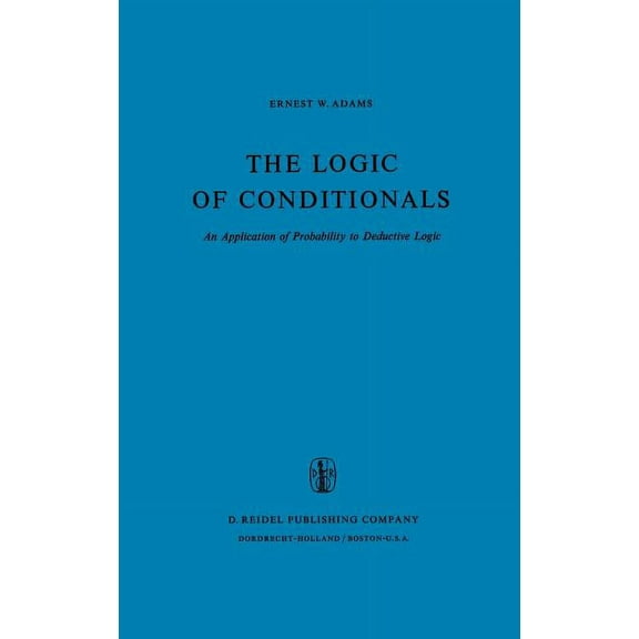 Synthese Library The Logic of Conditionals: An Application of Probability to Deductive Logic, Book 86, (Hardcover)