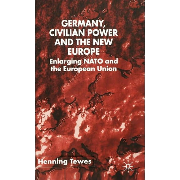 New Perspectives in German Political Stu Germany, Civilian Power and the New Europe: Enlarging NATO and the European Union, (Hardcover)