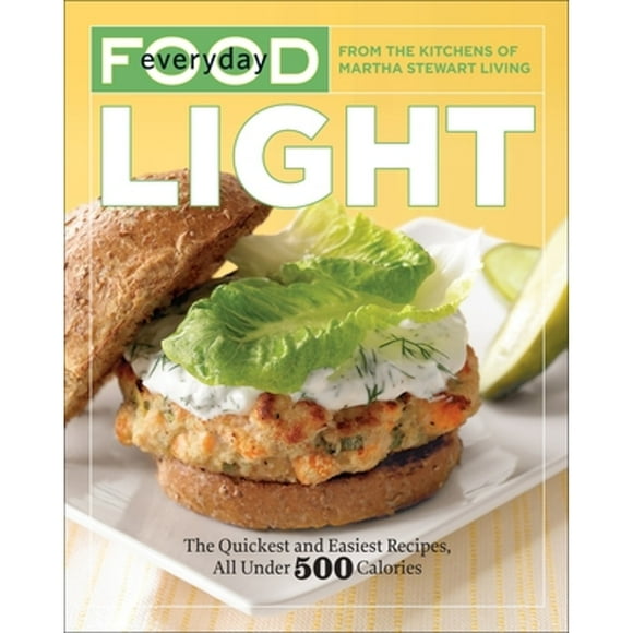 Pre-Owned Everyday Food: Light: The Quickest and Easiest Recipes, All Under 500 Calories: A Cookbook (Paperback 9780307718099) by Martha Stewart Living Magazine