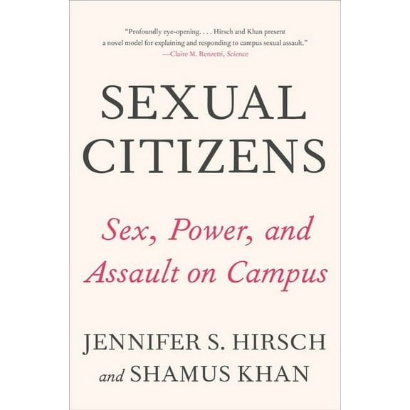 Sexual Citizens: A Landmark Study of Sex, Power, and Assault on Campus, (Paperback)